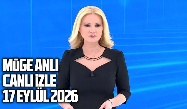 Müge Anlı canlı izle 17 Eylül 2026