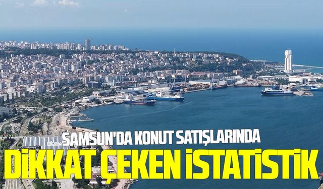 Samsun'da konut satışlarında dikkat çeken istatistik
