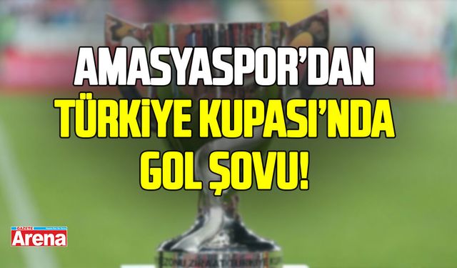 Amasyaspor’dan Türkiye Kupası’nda gol şovu!