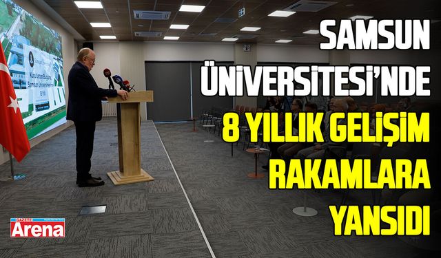 Samsun Üniversitesi'nde 8 yıllık gelişim rakamlara yansıdı