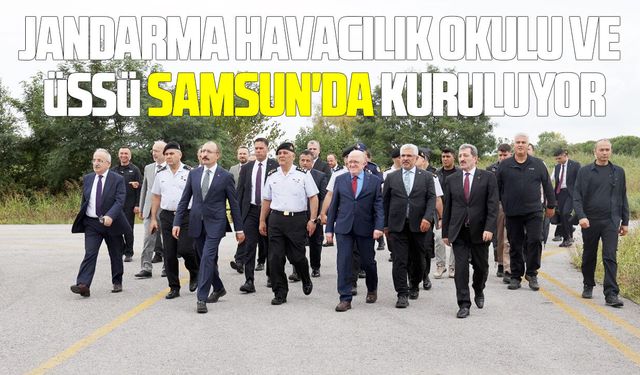 Jandarma Havacılık Okulu ve Üssü Samsun'da kuruluyor