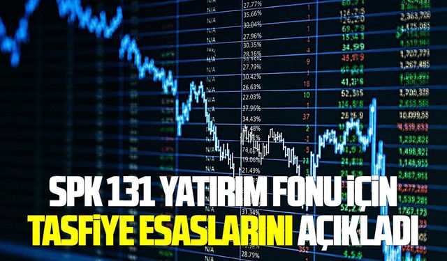 SPK 131 yatırım fonu için tasfiye esaslarını açıkladı