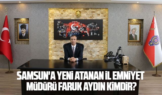 Samsun'a yeni atanan Emniyet Müdürü Faruk Aydın kimdir?