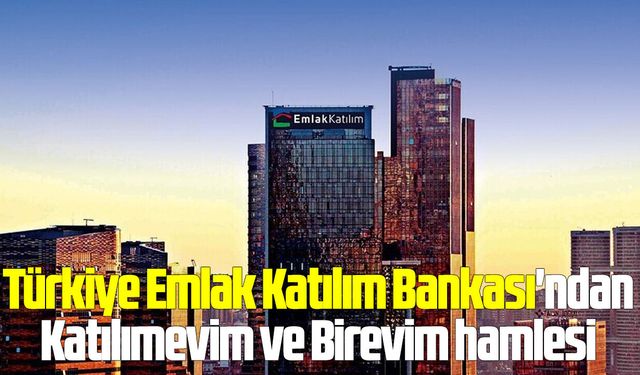 Türkiye Emlak Katılım Bankası'ndan Katılımevim ve Birevim hamlesi