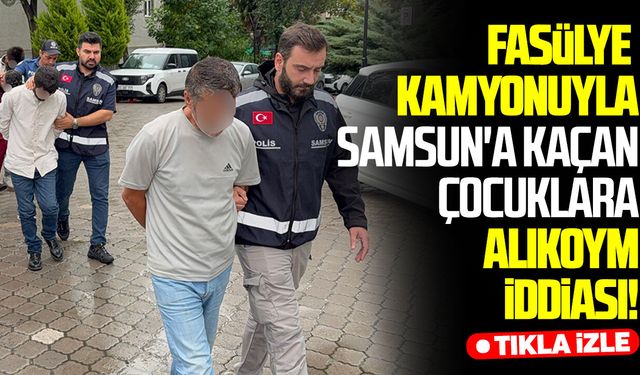Fasulye kamyonuyla Samsun'a kaçan çocuklara istismar iddiası!