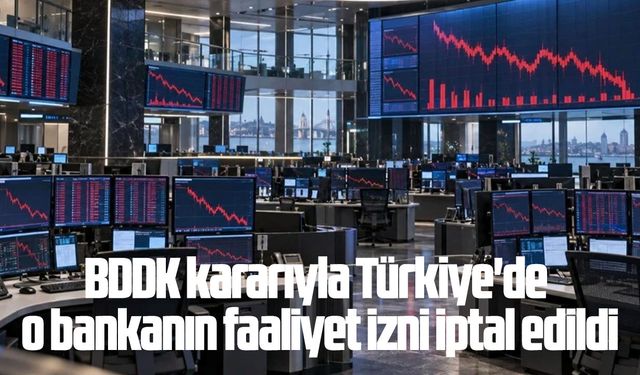 BDDK kararıyla Türkiye'de o bankanın faaliyet izni iptal edildi