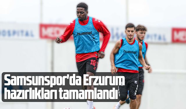 Samsunspor'da Erzurum hazırlıkları tamamlandı