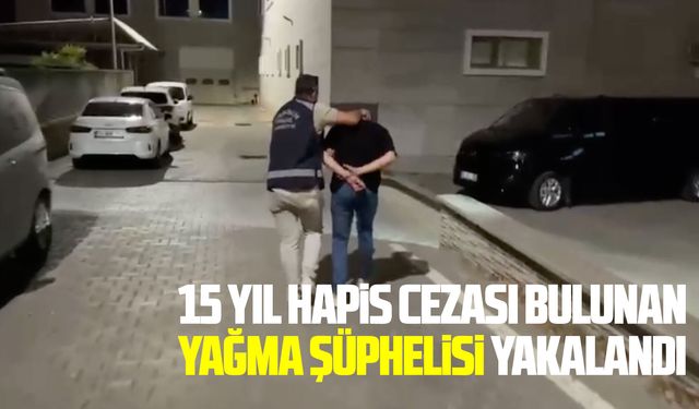 15 yıl hapis cezası bulunan yağma şüphelisi yakalandı