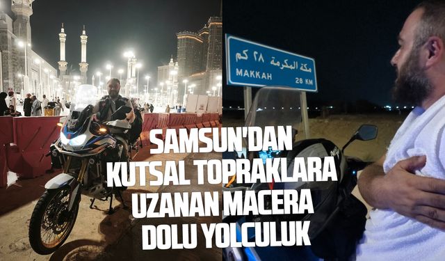 Samsun'dan kutsal topraklara uzanan macera dolu yolculuk
