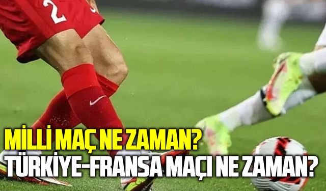 Milli maç ne zaman? Türkiye-Fransa maçı ne zaman?