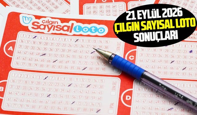21 Eylül 2026 Çılgın Sayısal Loto Sonuçları: Kazanan numaralar açıklandı