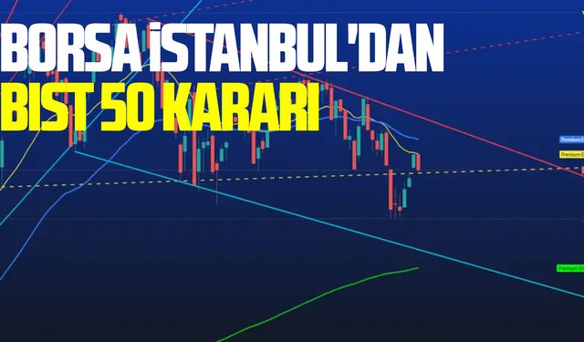 Borsa İstanbul'dan BIST 50 kararı