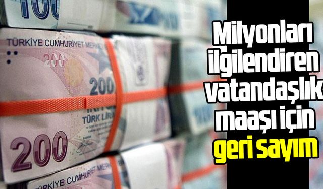 Milyonları ilgilendiren vatandaşlık maaşı için geri sayım