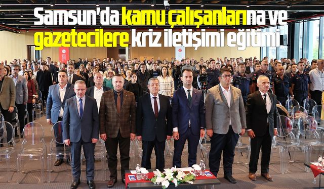 Samsun'da kamu çalışanlarına ve gazetecilere kriz iletişimi eğitimi