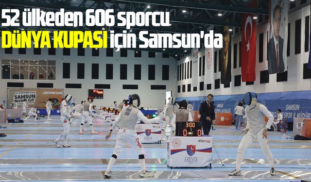 52 ülkeden 606 sporcu dünya kupası için Samsun'da