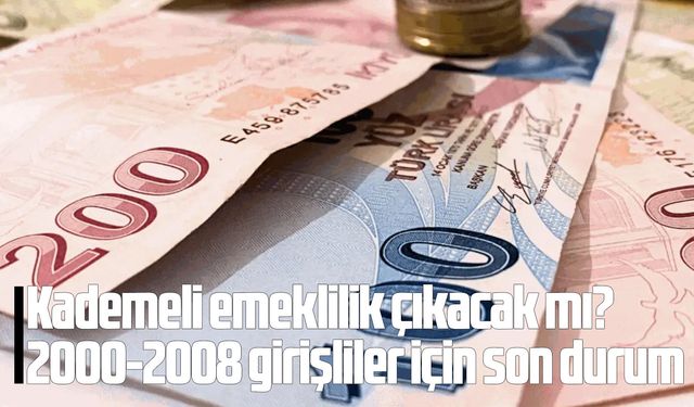 Kademeli emeklilik çıkacak mı? 2000-2008 girişliler için son durum