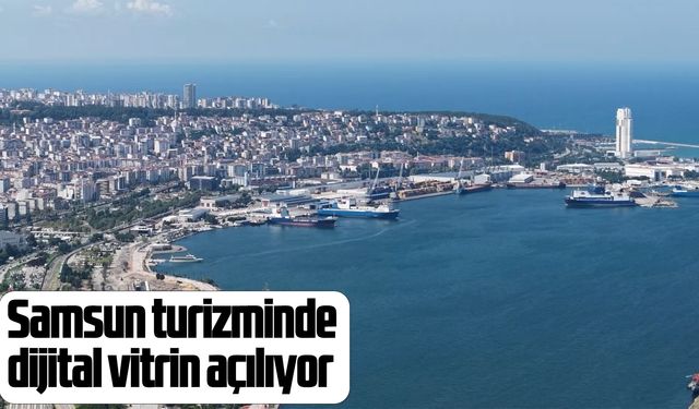 Samsun turizminde dijital vitrin açılıyor