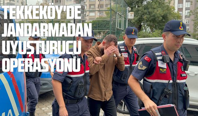 Tekkeköy'de jandarmadan uyuşturucu operasyonu