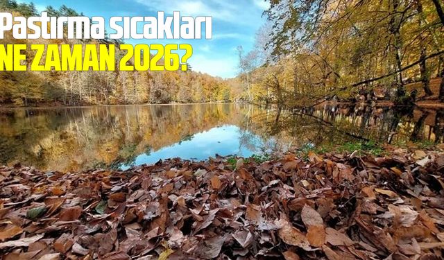 Pastırma sıcakları ne zaman 2026?