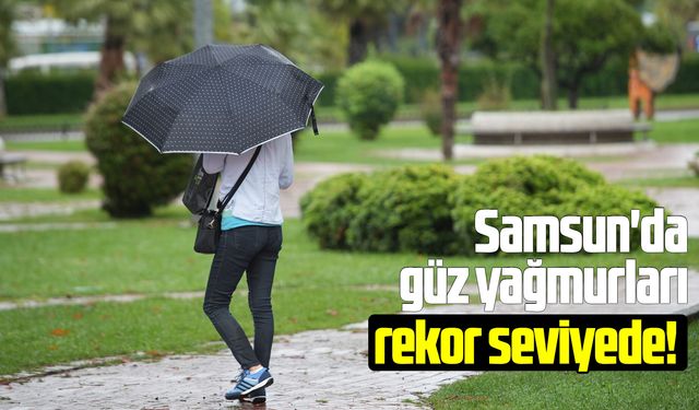 Samsun'da 4 gündür süren güz yağmurları rekor seviyede