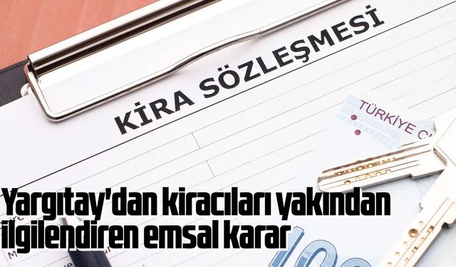 Yargıtay'dan kiracıları yakından ilgilendiren emsal karar