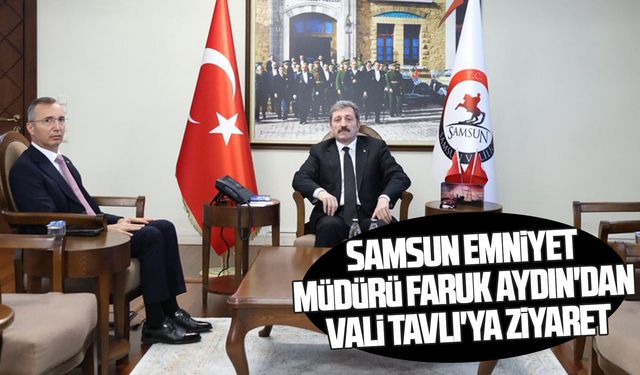 Samsun Emniyet Müdürü Faruk Aydın'dan Vali Tavlı'ya ziyaret