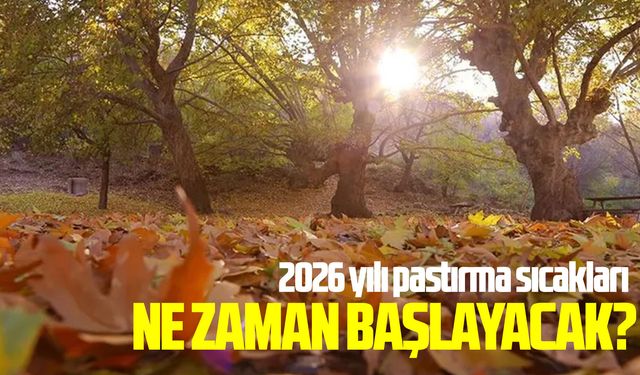 2026 yılı pastırma sıcakları ne zaman başlayacak?