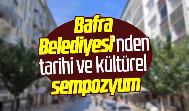 Bafra Belediyesi'nden tarihi ve kültürel sempozyum