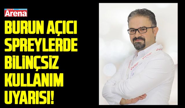 Burun açıcı spreylerde bilinçsiz kullanım uyarısı!