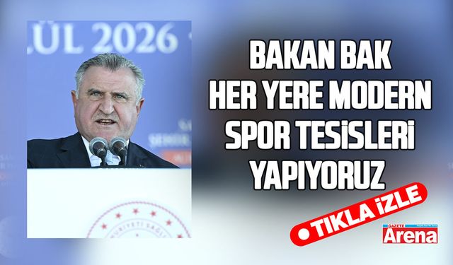 Bakan Bak,Her yere modern spor tesisleri yapıyoruz dedi