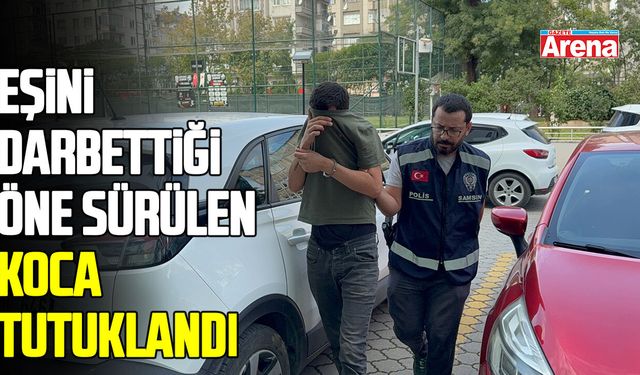 Samsun’da aile içi şiddet iddiası! Eşini darbettiği öne sürülen koca tutuklandı