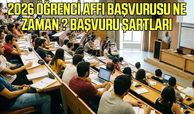2026 öğrenci affı başvurusu ne zaman? Başvuru şartları