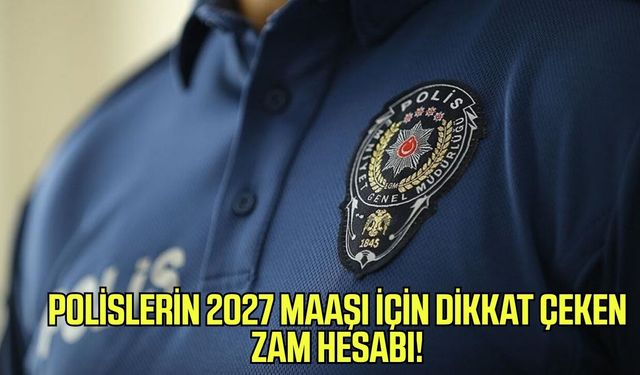 Polislerin 2027 maaşı için dikkat çeken zam hesabı