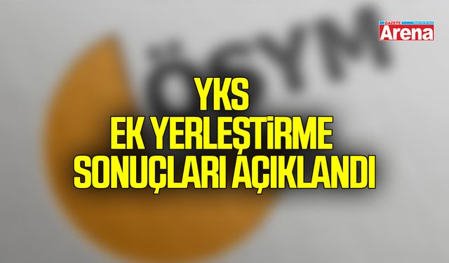 2026 YKS ek yerleştirme sonuçları açıklandı