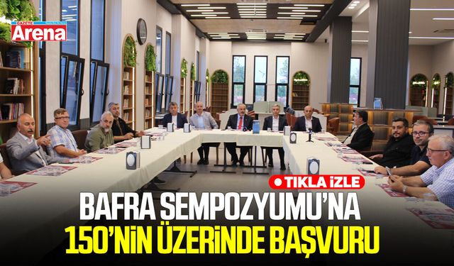 Bafra Sempozyumu’na 150’nin üzerinde başvuru