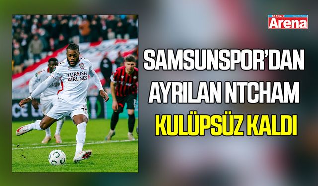 Samsunspor’dan ayrılan Ntcham kulüpsüz kaldı
