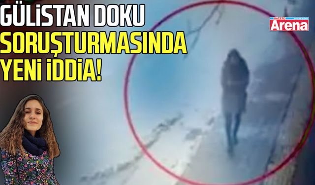 Gülistan Doku soruşturmasında yeni iddia