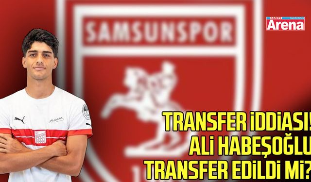 Samsunspor'da transfer iddiası! Gözler Ali Habeşoğlu'nda