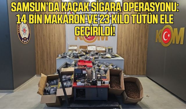Samsun'da kaçak sigaralar piyasaya çıkmadan yakalandı!
