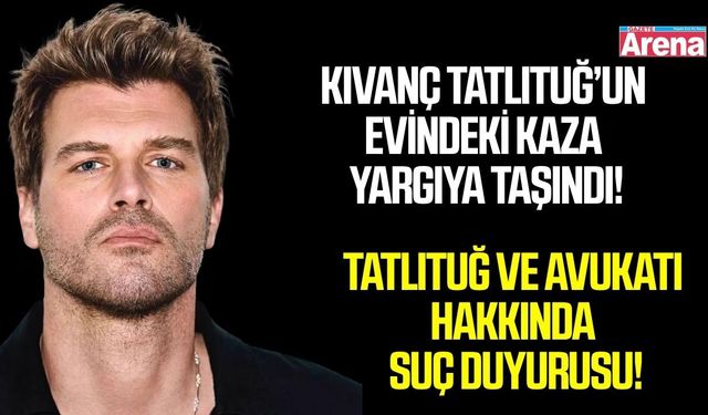 Kıvanç Tatlıtuğ’un evindeki kaza yargıya taşındı! Ünlü oyuncu hakkında suç duyurusu