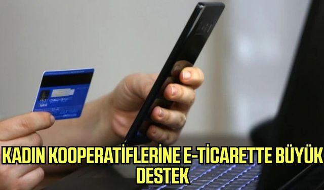 Kadın kooperatiflerine e-ticarette büyük destek!