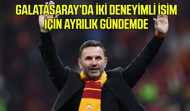 Galatasaray’da iki deneyimli isim için ayrılık gündemde