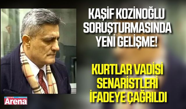 Kurtlar Vadisi senaristleri Kaşif Kozinoğlu soruşturmasında ifadeye çağrıldı