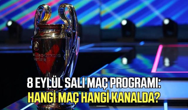 8 Eylül Salı maç programı! Hangi maç hangi kanalda?