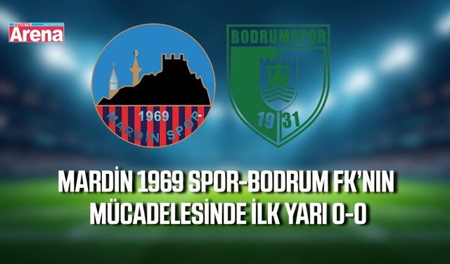 Mardin 1969 Spor-Bodrum FK maçında ilk yarı golsüz
