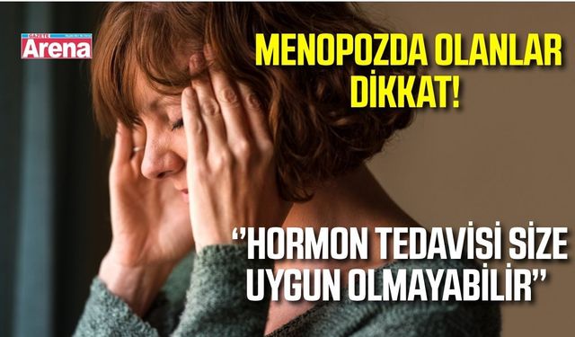 Menopozda hormon kullanımında kritik uyarı!