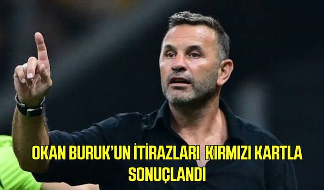Okan Buruk’un itirazları kırmızı kartla sonuçlandı