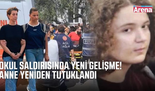 Kahramanmaraşta'ki okul saldırısında saldırganın annesi yeniden tutuklandı