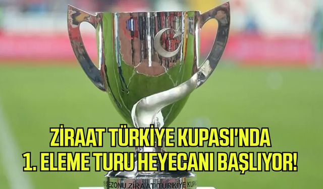 Ziraat Türkiye Kupası'nda 1. eleme turu heyecanı başlıyor!