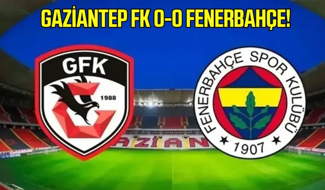 Fenerbahçe deplasmanda puan kaybetti! Gaziantep'te gol sesi çıkmadı